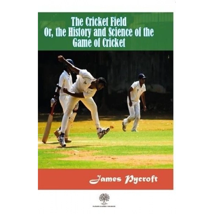 The Cricket Field Or The History and Science Of The Game Of Cricket