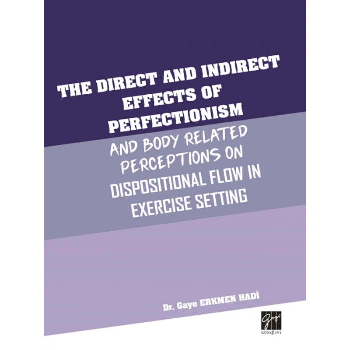 The Direct and Indirect Effects Of Perfectionism And Body Related Perceptions On Dispositional Flow in Exercise Setting - Dr.Gaye ERKMEN HADİ