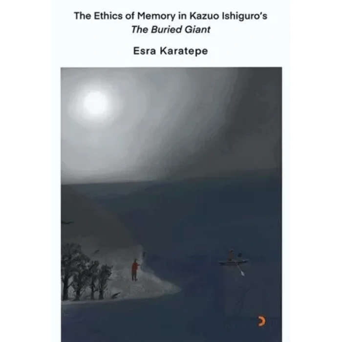 The Ethics of Memory in Kazuo Ishiguro’s The Buried Giant