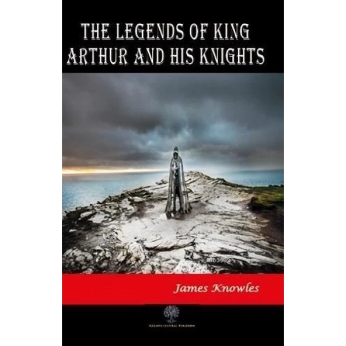 The Legends of King Arthur and His Knights