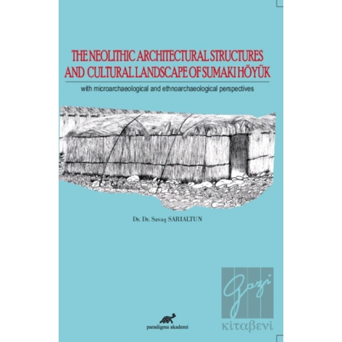 The Neolithic Architectural Structures and Cultural Landscape of Sumaki Höyük