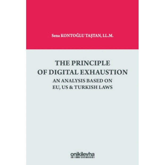 The Principle Of Digital Exhaustion An Analysis Based on EU, US & Turkish Laws