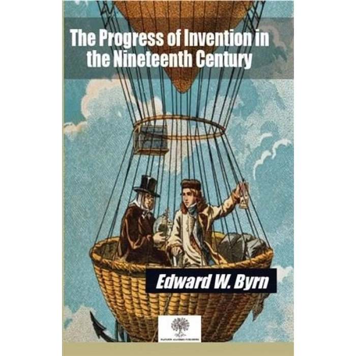 The Progress of Invention in the Nineteenth Century