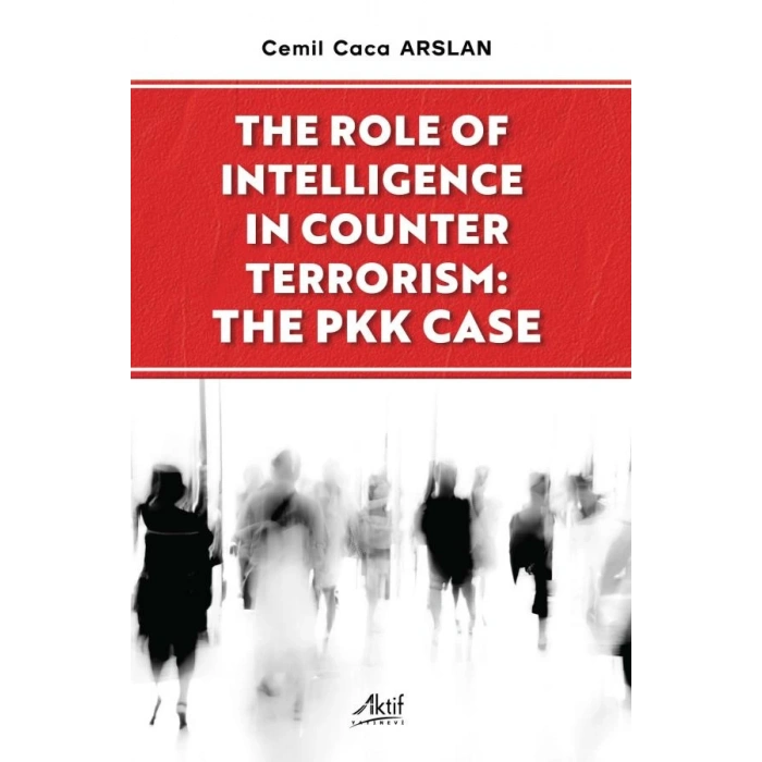 The Role of Intelligence in Counter Terrorism: The PKK Case