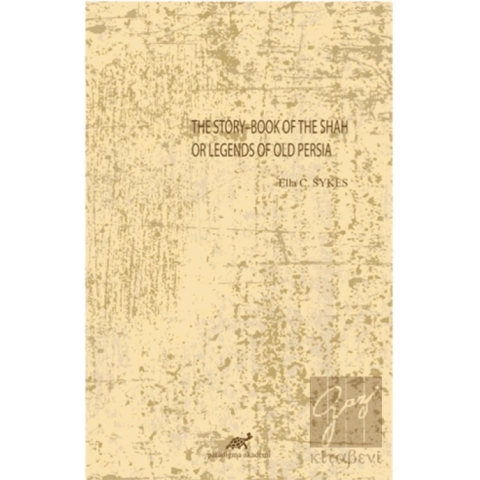 The Story-Book Of The Shah Or Legends Of Old Persia