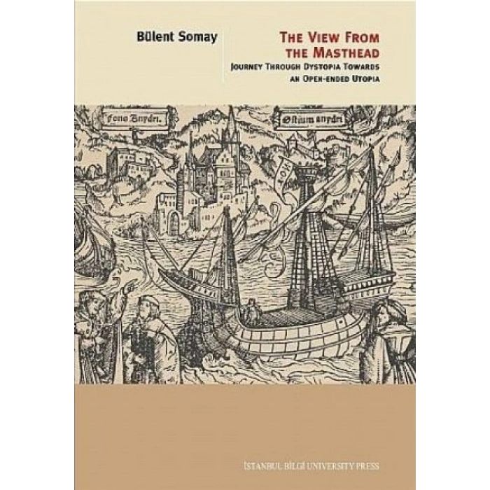The View From the Masthead: Journey Through Dystopia Towards an Open Ended Utopia