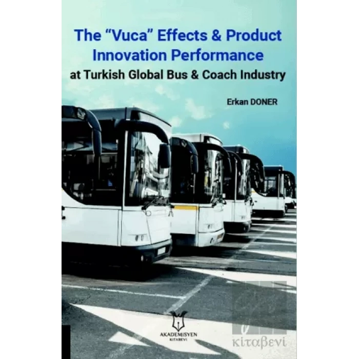 The “Vuca” Effects & Product Innovation Performance At Turkish Global Bus, Coach Industry