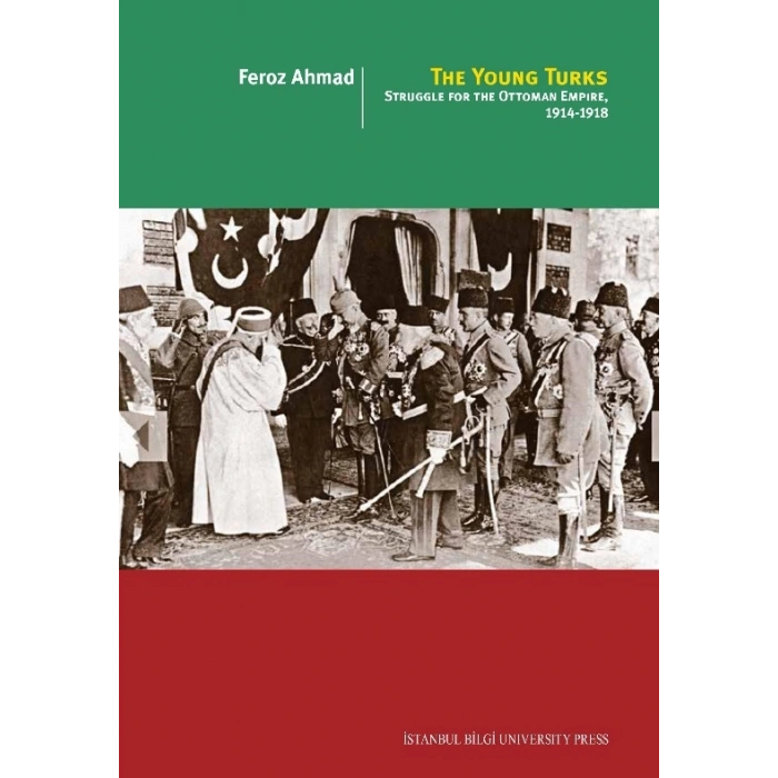 The Young Turks: Struggle For The Ottoman Empire, 1914 1918