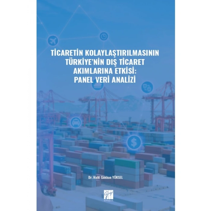 Ticaretin Kolaylaştırılmasının Türkiye nin Dış Ticaret Akımlarına Etkisi: Panel Veri Analizi