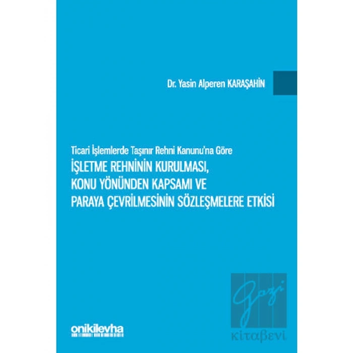 Ticari İşlemlerde Taşınır Rehni Kanununa Göre İşletme Rehninin Kurulması, Konu Yönünden Kapsamı ve Paraya Çevrilmesinin Sözleşmelere Etkisi
