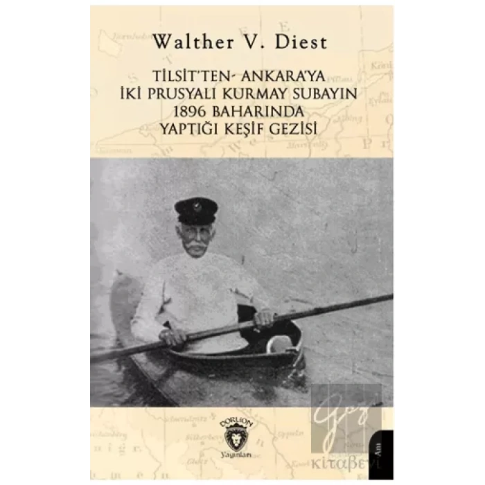 Tilsit’ten - Ankara’ya İki Prusyalı Kurmay Subayın 1896 Baharında Yaptığı Keşif Gezisi