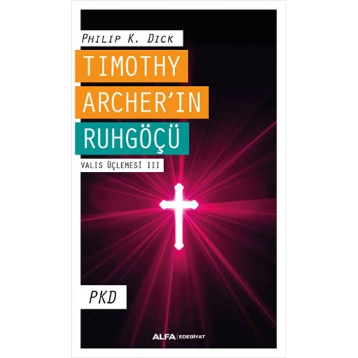 Timothy Archer’ın Ruhgöçü - Valis Üçlemesi III