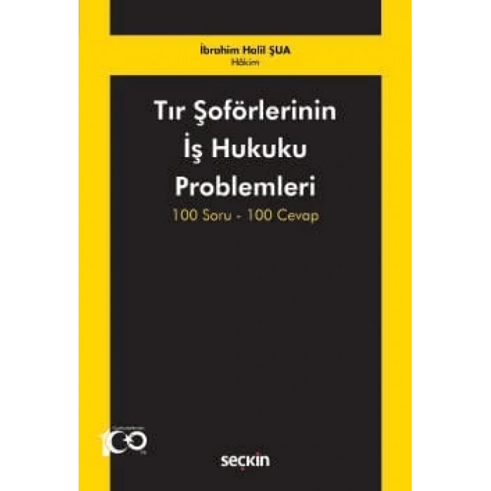 Tır Şoförlerinin İş Hukuku Problemleri 100 Soru–100 Cevap