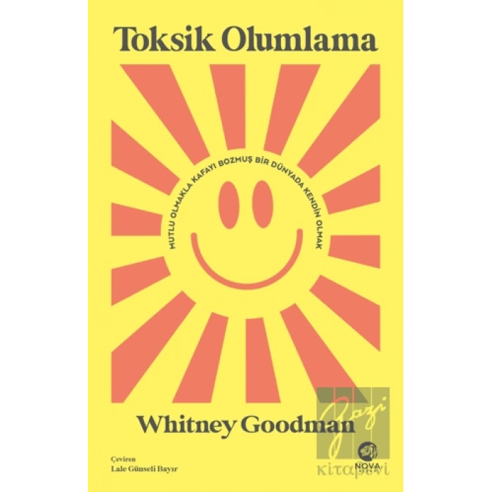 Toksik Olumlama: Mutlu Olmakla Kafayı Bozmuş Bir Dünyada Kendin Olmak