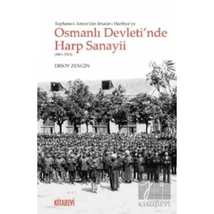 Tophane-i Amireden İmalat-ı Harbiyeye Osmanlı Devletinde Harp Sanayii (1861-1923)