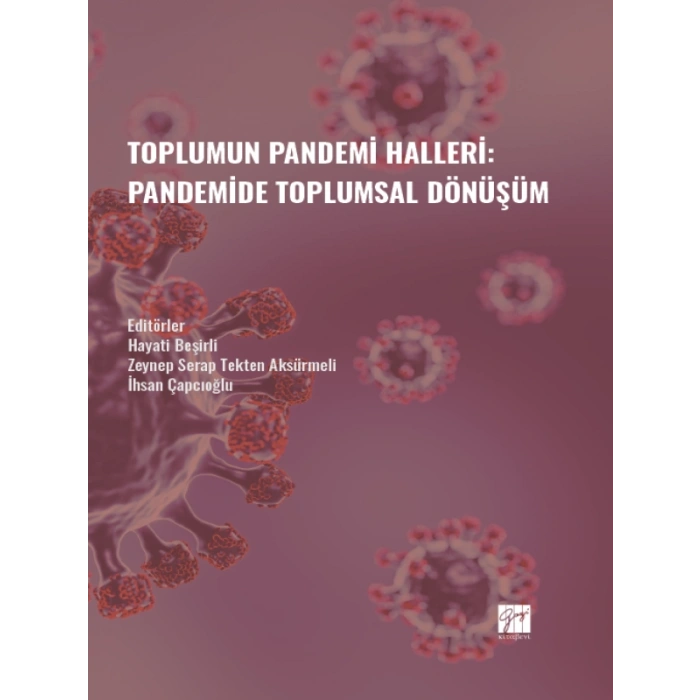 Toplumun Pandemi Halleri: Pandemide Toplumsal Dönüşüm - Hayati Beşirli - Zeynep Serap Tekten Aksürmeli - İhsan Çapcıoğlu