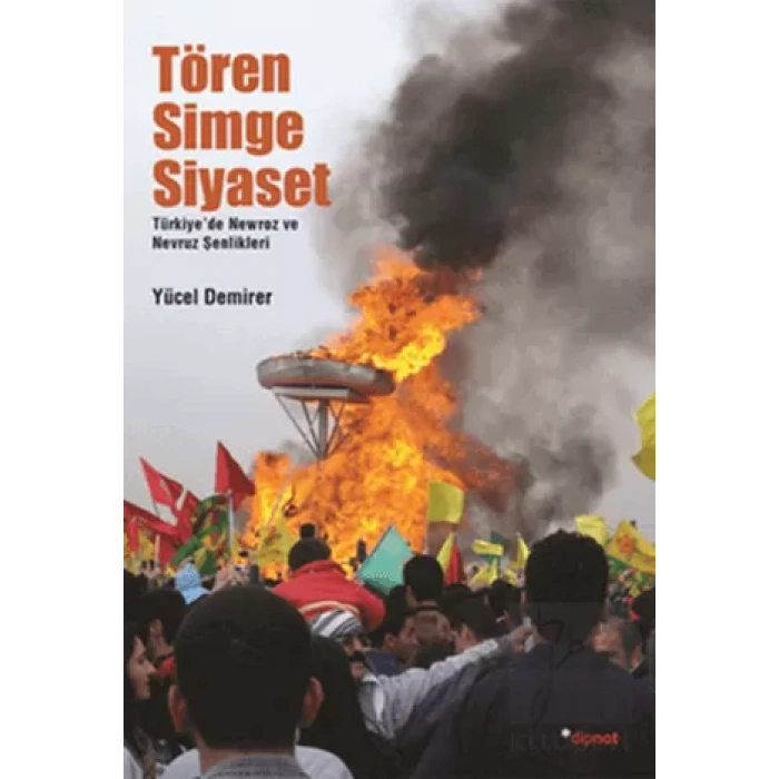 Tören, Simge, Siyaset: Türkiyede Newroz ve Nevruz Kutlamaları