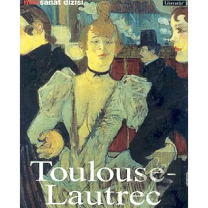Henri de Toulouse Lautrec: Hayatı ve Eserleri