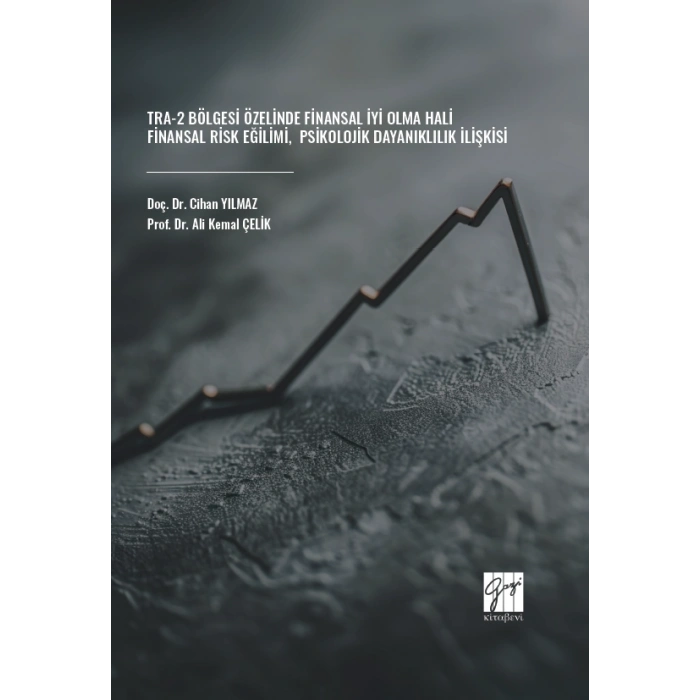 TRA-2 Bölgesi Özelinde Finansal İyi Olma Hali-Finansal Risk Eğilimi-Psikolojik Dayanıklılık İlişkisi