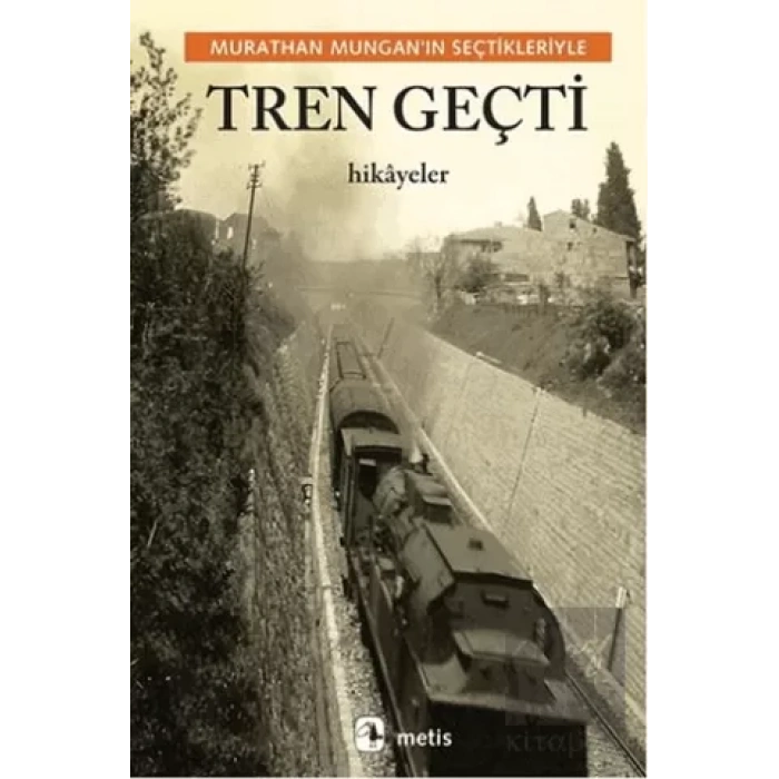 Tren Geçti: Murathan Munganın Seçtikleriyle