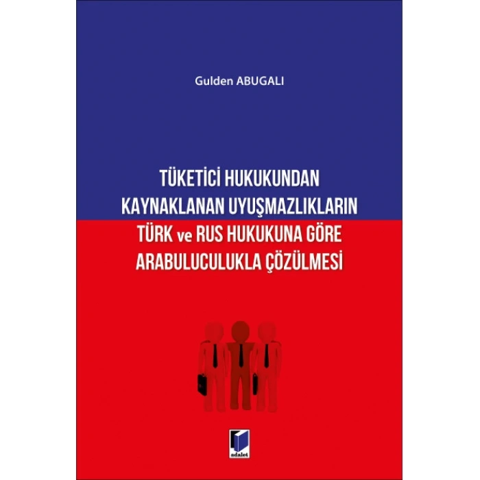 Tüketici Hukukundan Kaynaklanan Uyuşmazlıkların Türk ve Rus Hukukuna Göre Arabuluculukla Çözülmesi