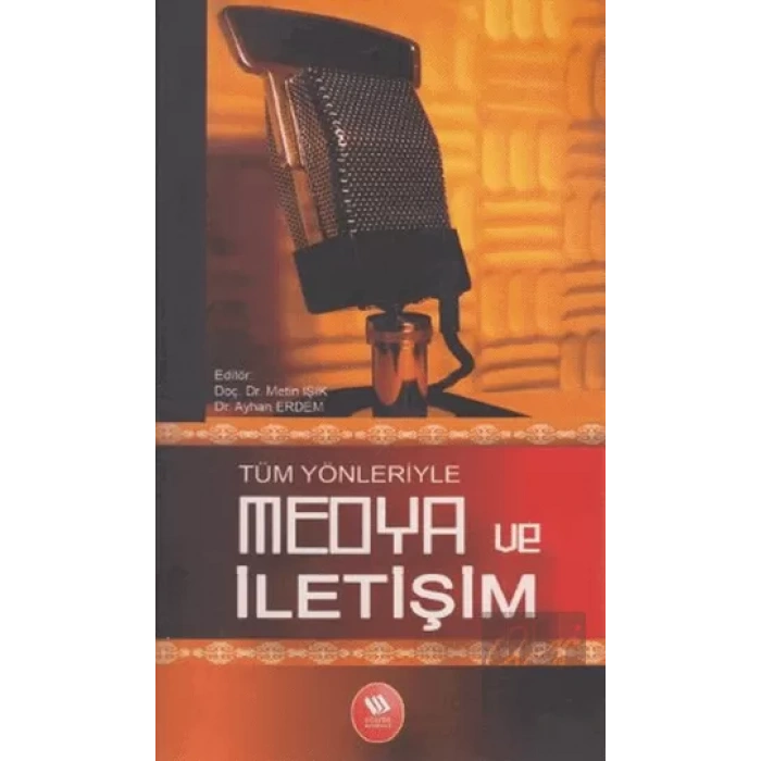 Tüm Yönleriyle Medya ve İletişim
