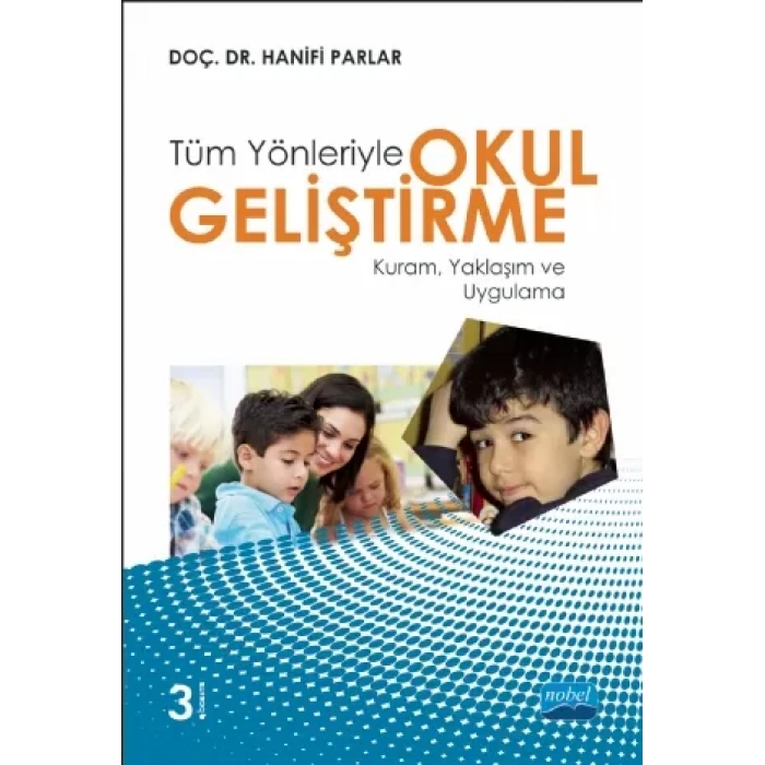 Tüm Yönleriyle OKUL GELİŞTİRME: Kuram, Yaklaşım ve Uygulama