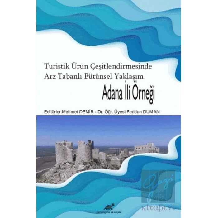 Turistik Ürün Çeşitlendirmesinde Arz Tabanlı Bütünsel Yaklaşım - Adana İli Örneği