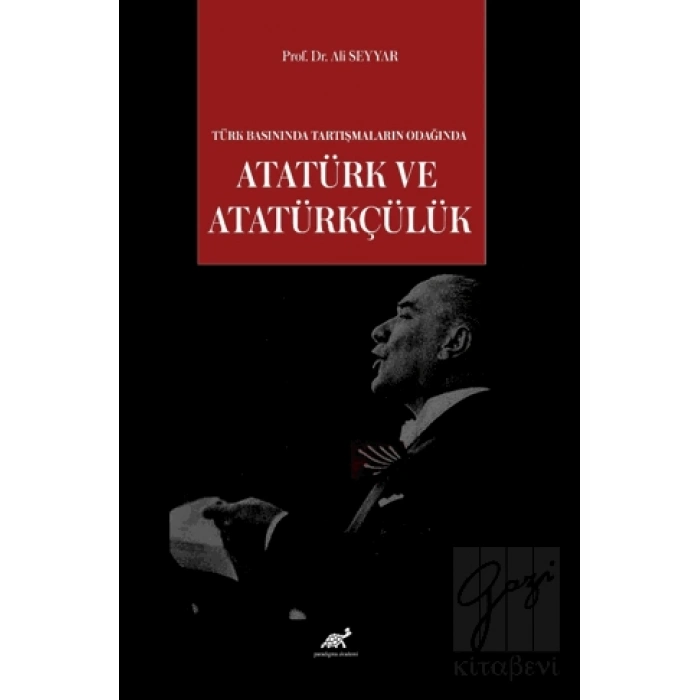 Türk Basınında Tartışmaların Odağında Atatürk ve Atatürkçülük