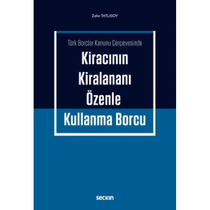 Türk Borçlar Kanunu ÇerçevesindeKiracının Kiralananı Özenle Kullanma Borcu