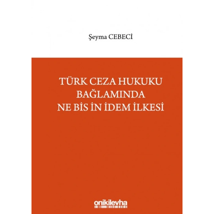 Türk Ceza Hukuku Bağlamında Ne Bis İn İdem İlkesi