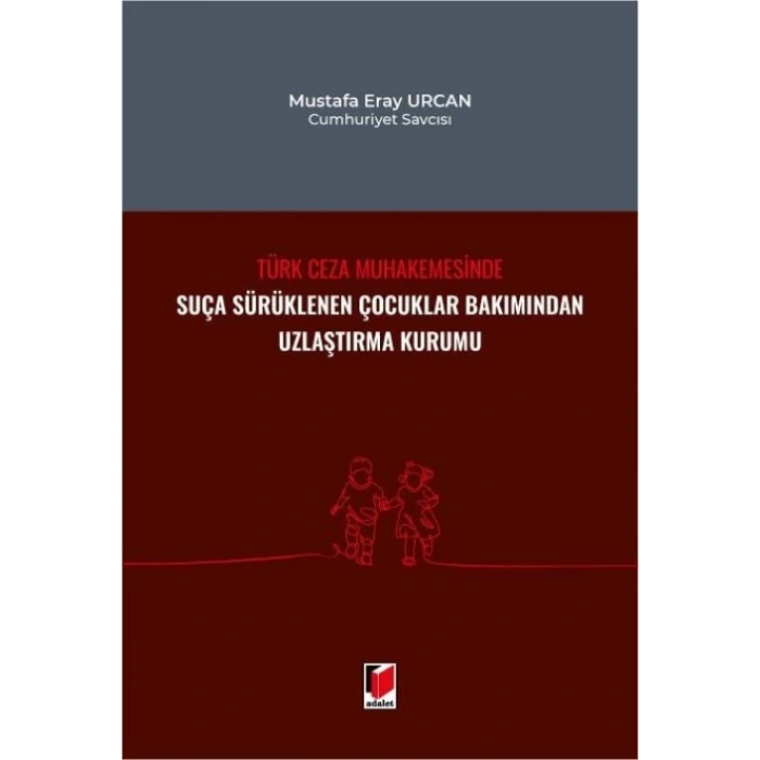 Türk Ceza Muhakemesinde Suça Sürüklenen Çocuklar Bakımından Uzlaştırma Kurumu