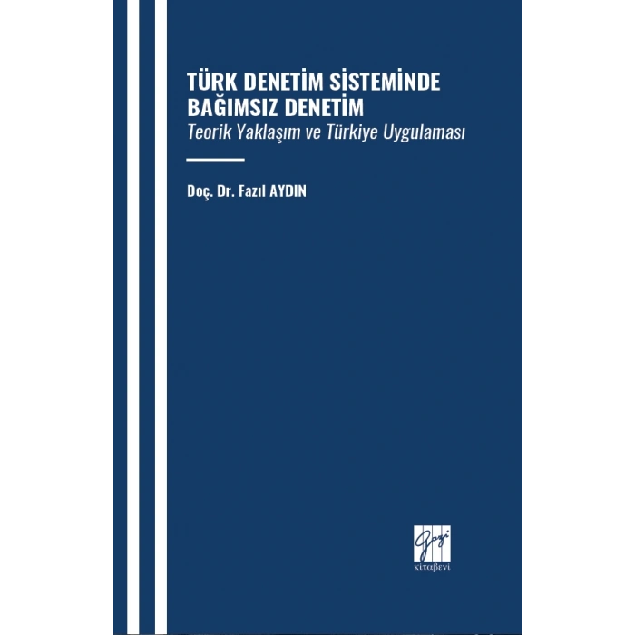 Türk Denetim Sisteminde Bağımsız Denetim Teorik Yaklaşım Ve Türkiye Uygulaması