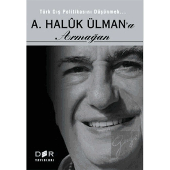 Türk Dış Politikasını Düşünmek - A. Haluk Ülman’a Armağan