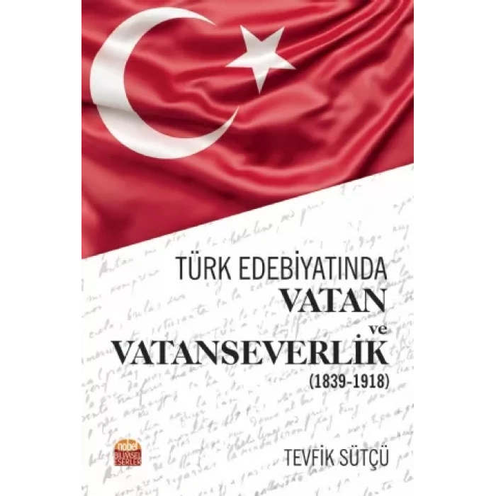 Türk Edebiyatında Vatan ve Vatanseverlik (1839-1918)