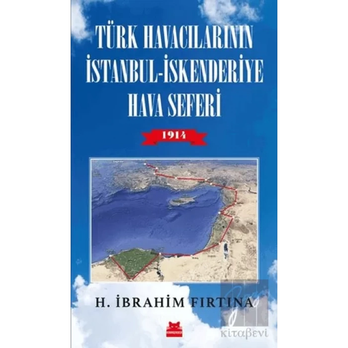 Türk Havacılarının İstanbul - İskenderiye Hava Seferi 1914