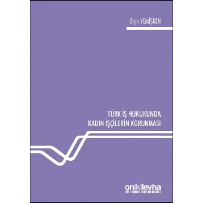 Türk İş Hukukunda Kadın İşçilerin Korunması
