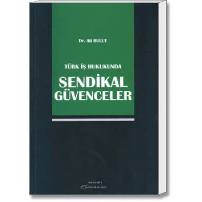 TÜRK İŞ HUKUKUNDA SENDİKAL GÜVENCELER