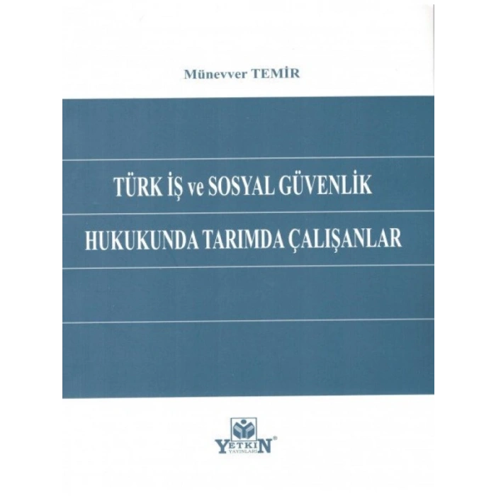 Türk İş Ve Sosyal Güvenlik Hukukunda Tarımda Çalışanlar - Münevver Temir