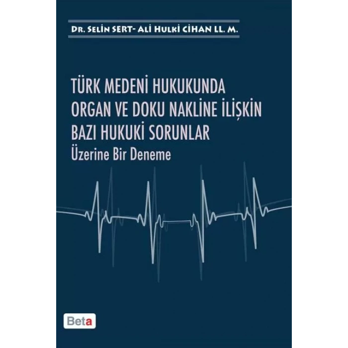 Türk Medeni Hukukunda Organ ve Doku Nakline İlişkin Bazı Hukuki Sorunlar Üzerine Bir Deneme