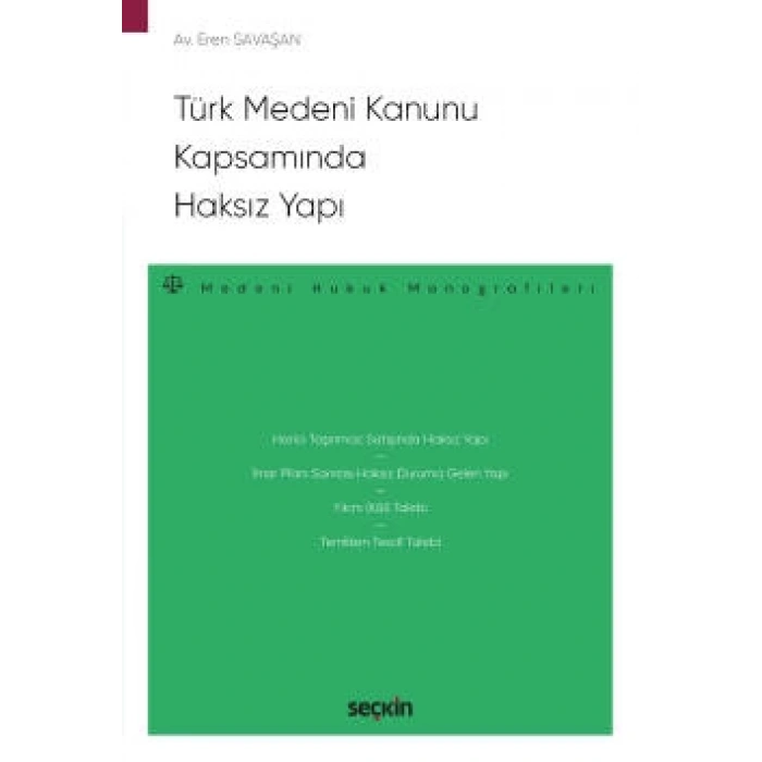 Türk Medeni Kanunu Kapsamında Haksız Yapı – Medeni Hukuk Monografileri –