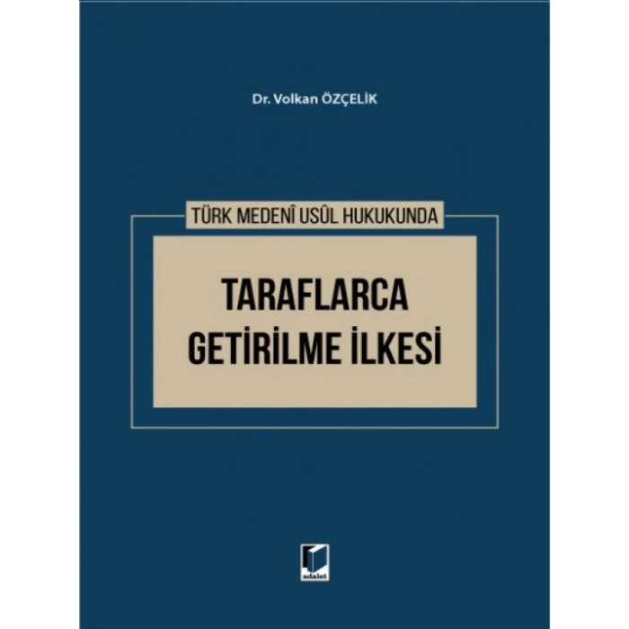 Türk Medeni Usul Hukukunda Taraflarca Getirilme İlkesi - Volkan Özçelik