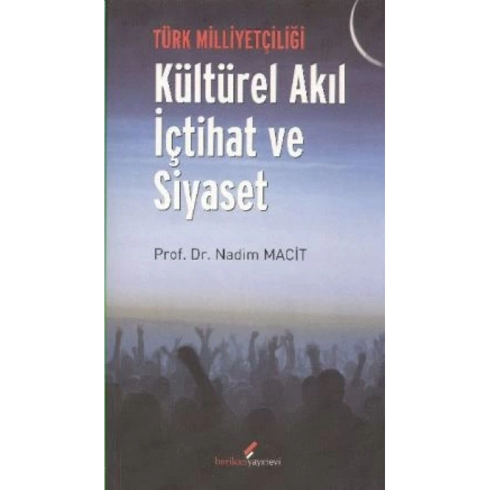 Türk Milliyetçiliği - Kültürel Akıl İçtihat ve Siy