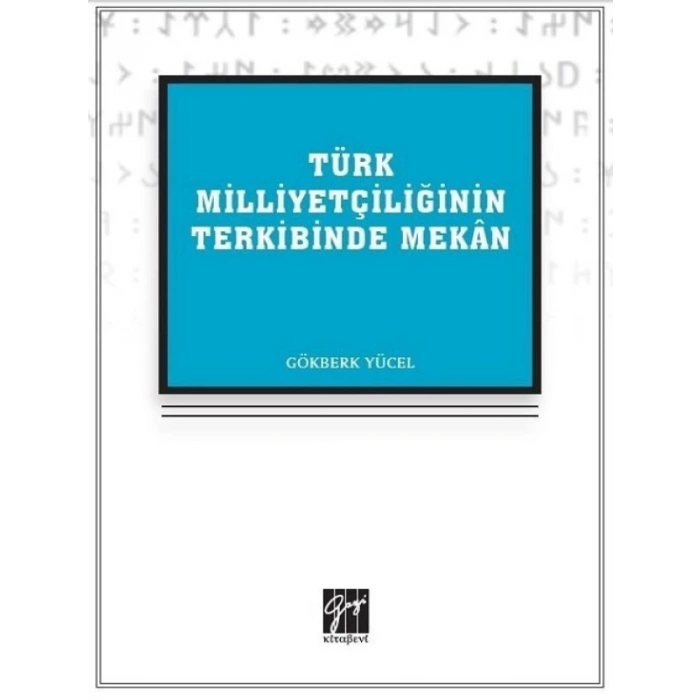 Türk Milliyetçiliğinin Terkibinde Mekan - Gökberk Yücel