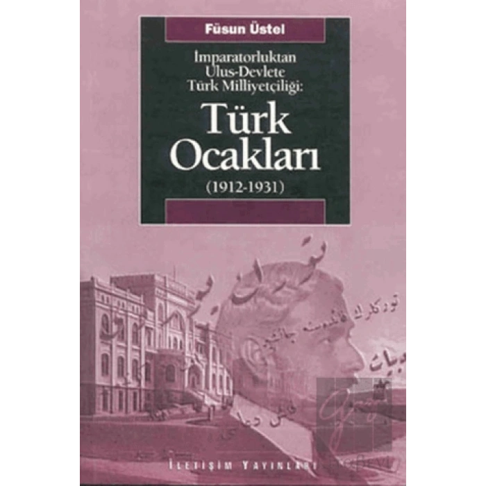 Türk Ocakları 1912 1931: İmparatorluktan Ulus Devlete Türk Milliyetçiliği