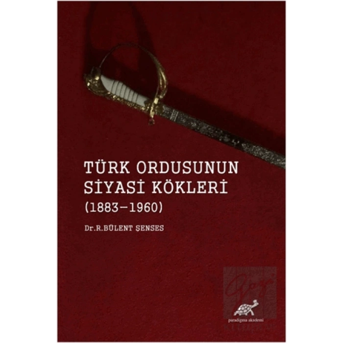 Türk Ordusunun Siyasi Kökleri (1883 - 1960)