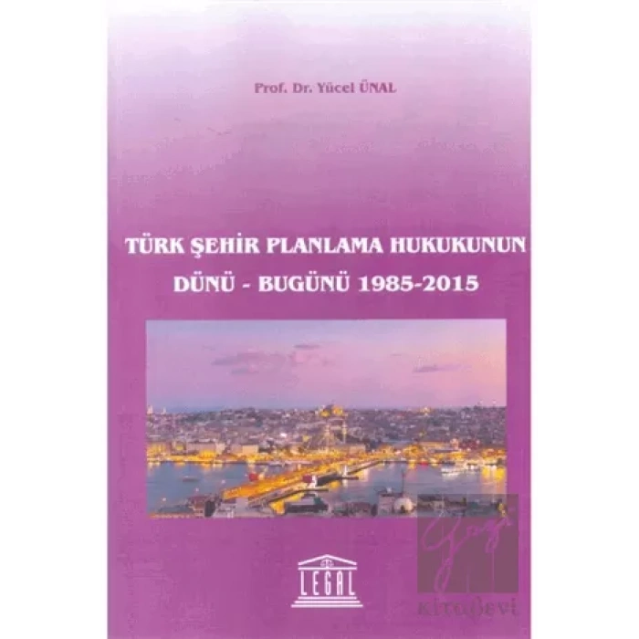 Türk Şehir Planlama Hukukunun Dünü - Bugünü 1985-2015
