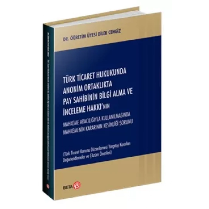 Türk Ticaret Hukukunda Anonim Ortaklıkta Pay Sahibinin Bilgi Alma ve İnceleme Hakkı’nın Mahkeme Aracılığıyla Kullanılmasında