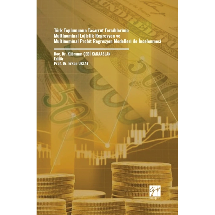 Türk Toplumunun Tasarruf Tercihlerinin Multinominal Lojistik Regresyon ve Multinominal Probit Regresyon Modelleri ile incelenmesi