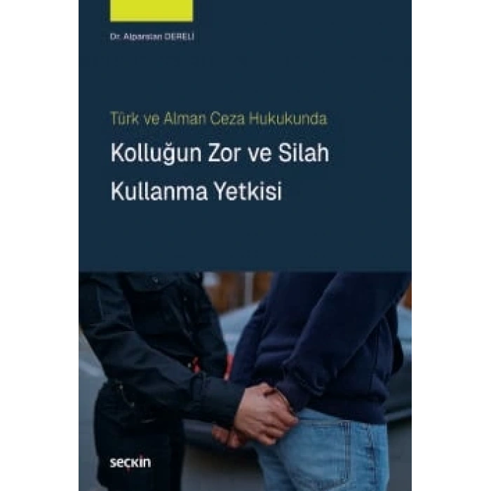 Türk ve Alman Ceza HukukundaKolluğun Zor ve Silah Kullanma Yetkisi